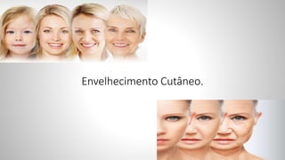 Envelhecimento Cutâneo.
 
