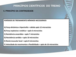 PRINCÍPIOS CIENTÍFICOS  DO TREINO3.  PRINCÍPIO DA SOBRECARGA	A adaptação é determinada pela natureza da sobrecarga, sua intensidade e volume.  Após a aplicação de uma carga de trabalho, há uma recuperação do organismo, visando restabelecer a homeostase.PROCESSO BIOQUÍMICO                                                            TEMPO DE RECUPERAÇÃORecuperação das reservas de O2					10 - 15 segRecuperação das reservas de lactatos  					2 - 5 minPagamento do débito lático de O2					3 - 5 min Eliminação do lactato 						30 min -1.5 hsRe-síntese do glicogênio muscular					12-48 hsRecuperação do glicogênio hepático                   			12-48hsReforço de síntese de proteínas fermentares e estruturais		12-72 hsVOLKOV, 1986.