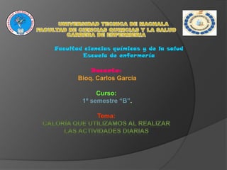 Facultad ciencias químicas y de la salud
Escuela de enfermería

Docente:
Bioq. Carlos García
Curso:
1º semestre “B”.
Tema:

 