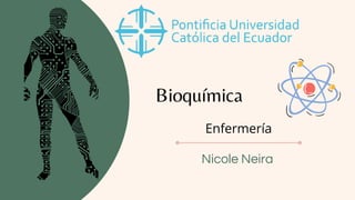 Bioquímica
Nicole Neira
Enfermería
 