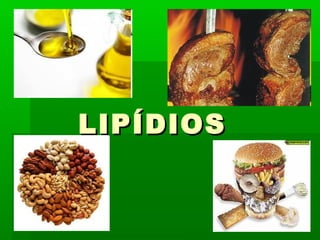 LIPÍDIOSLIPÍDIOS
 