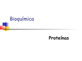 Bioquímica

Proteínas

 