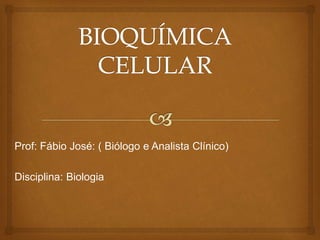Prof: Fábio José: ( Biólogo e Analista Clínico)
Disciplina: Biologia
 