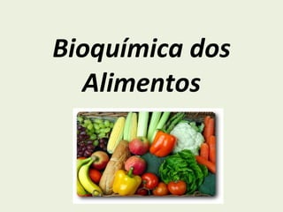 Bioquímica dos Alimentos 