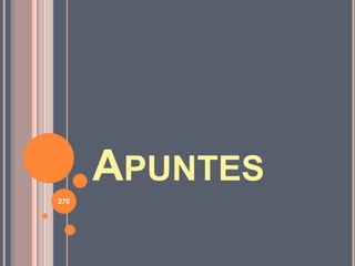 APUNTES
270
 