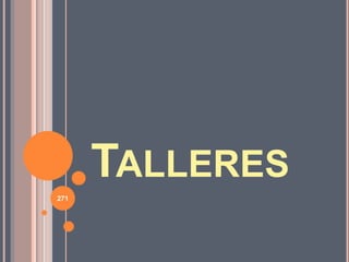 TALLERES
271
 
