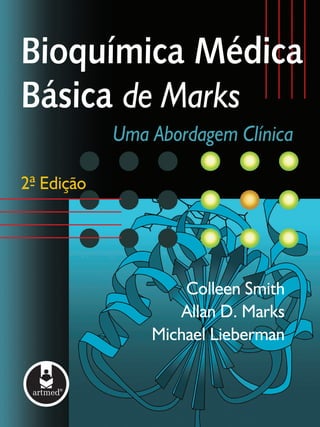 Bioquímica Médica
Básica de Marks
Uma Abordagem Clínica
2ª Edição
Colleen Smith
Allan D. Marks
Michael Lieberman
-
 