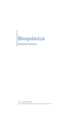Bioquímica 
Ácidos grasos y aminoácidos 
Leo E. Bobadilla Atao 
Universidad Privada del Norte l Ingeniería ambiental 
 