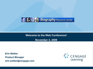 Welcome to the Web Conference! November 4, 2009 Erin Walker Product Manager [email_address] 