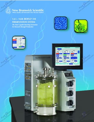 New Brunswick Scientific
Where Quality and Innovation Have Become Tradition
The Most Capable Benchtop Fermentor
for Research through Production
1.6 L - 14.0L BIOFLO®
310
FERMENTATION SYSTEM
 