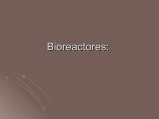 Bioreactores:Bioreactores:
 