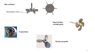 Disc turbines:
Rectangular vanes
Vanned disc
Open turbine
variable pitch
Marine propeller
20
 