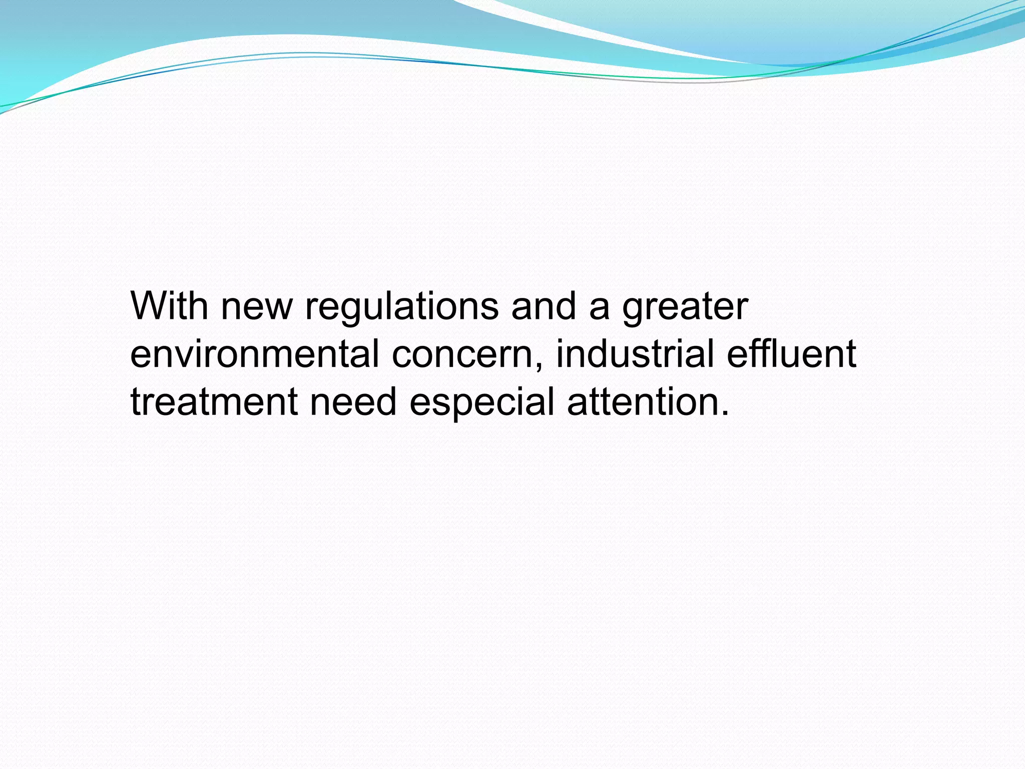 With new regulations and a greater
environmental concern, industrial effluent
treatment need especial attention.

 