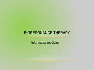 bioresonance therapy and bioinformatics. | PPTX