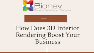 BIOREV LLC
How Does 3D Interior
Rendering Boost Your
Business
 