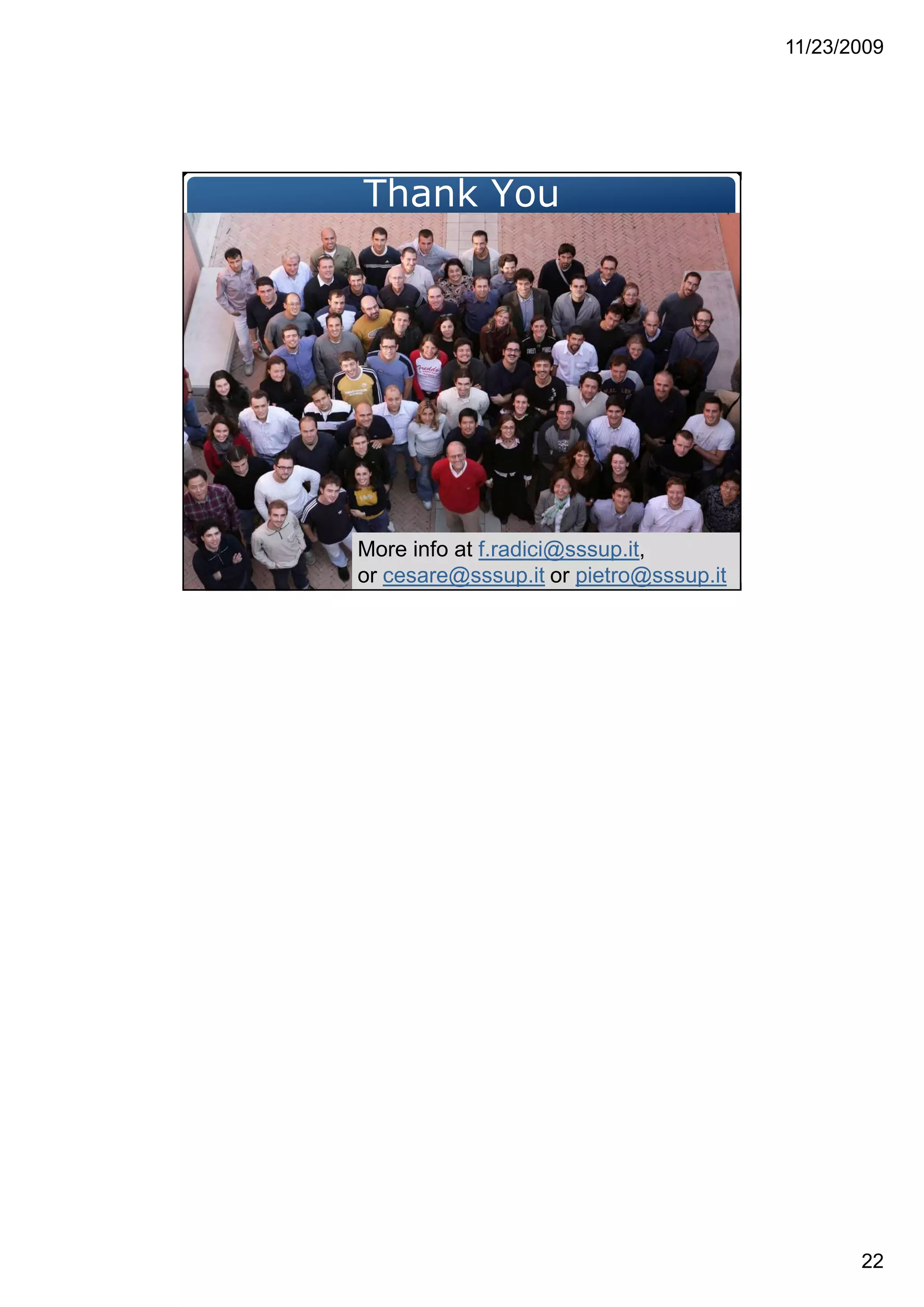 11/23/2009
22
Thank You
More info at f.radici@sssup.it,
or cesare@sssup.it or pietro@sssup.it
 