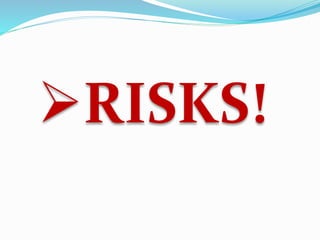 RISKS!
 