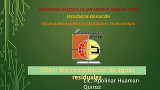 UNIVERSIDAD NACIONAL DE SAN ANTONIO ABAD DEL CUSCO
FACULTAD DE EDUCACIÓN
ESCUELA PROFESIONAL DE EDUCACIÓN - FILIAL ESPINAR
Lic. Apolinar Huaman
Quiroz
 