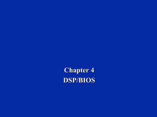 Chapter 4 DSP/BIOS 