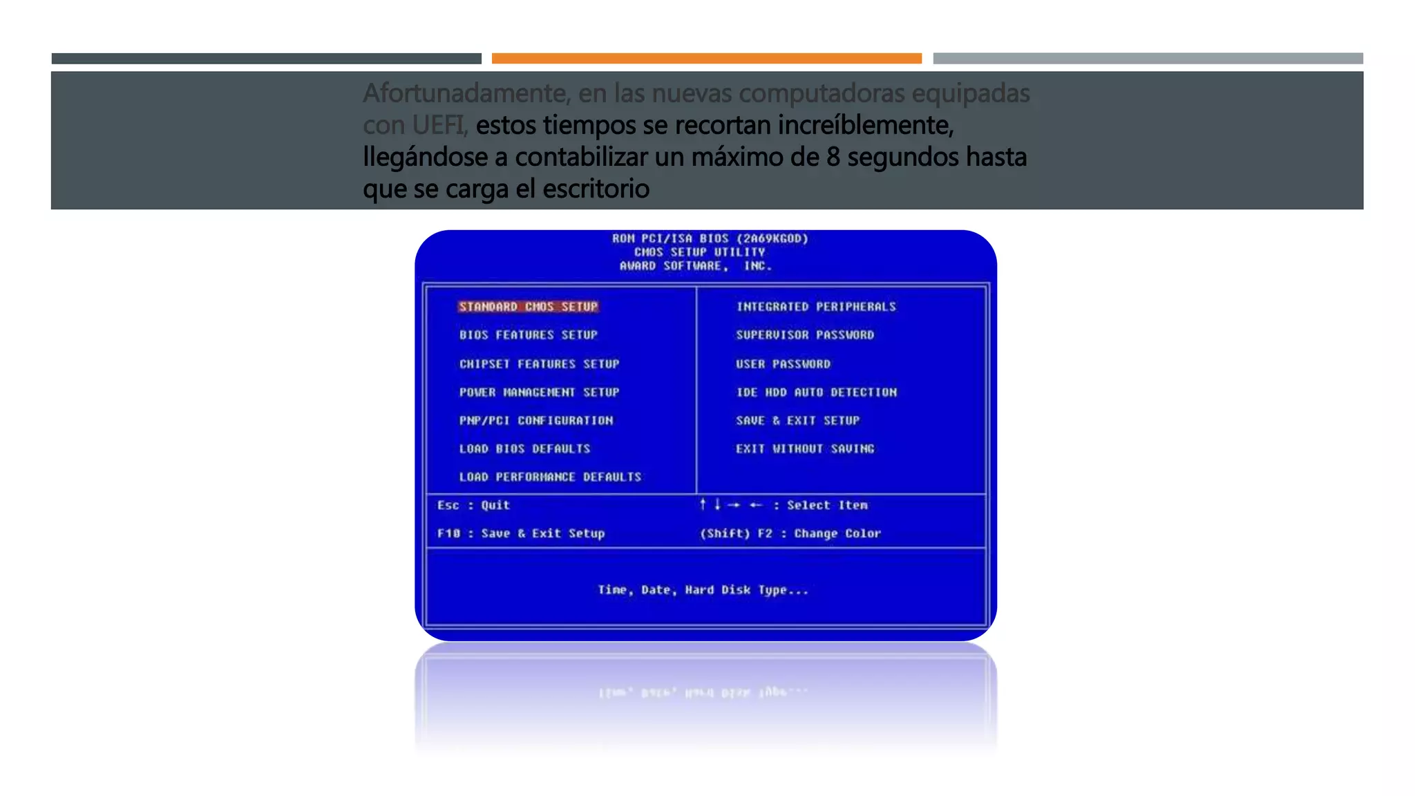 Afortunadamente, en las nuevas computadoras equipadas
con UEFI, estos tiempos se recortan increíblemente,
llegándose a contabilizar un máximo de 8 segundos hasta
que se carga el escritorio
 