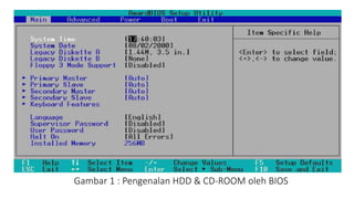 Gambar 1 : Pengenalan HDD & CD-ROOM oleh BIOS
 