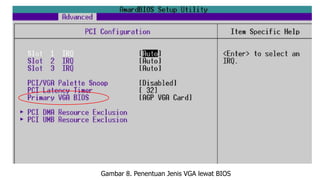 Gambar 8. Penentuan Jenis VGA lewat BIOS
 