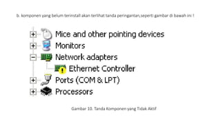 b. komponen yang belum terinstall akan terlihat tanda peringantan,seperti gambar di bawah ini !
Gambar 10. Tanda Komponen yang Tidak Aktif
 