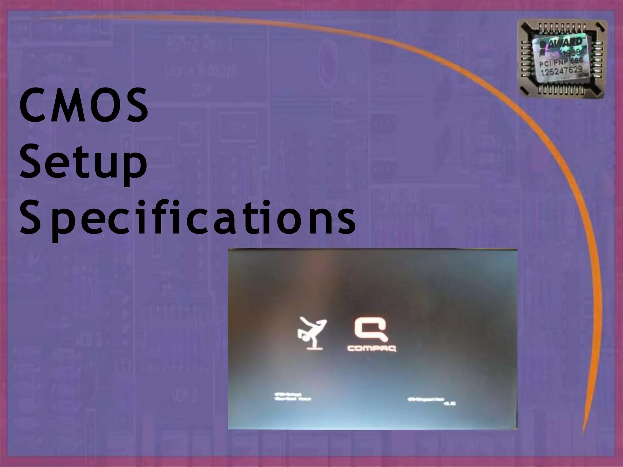 CMOS
Setup
S pecifications
 