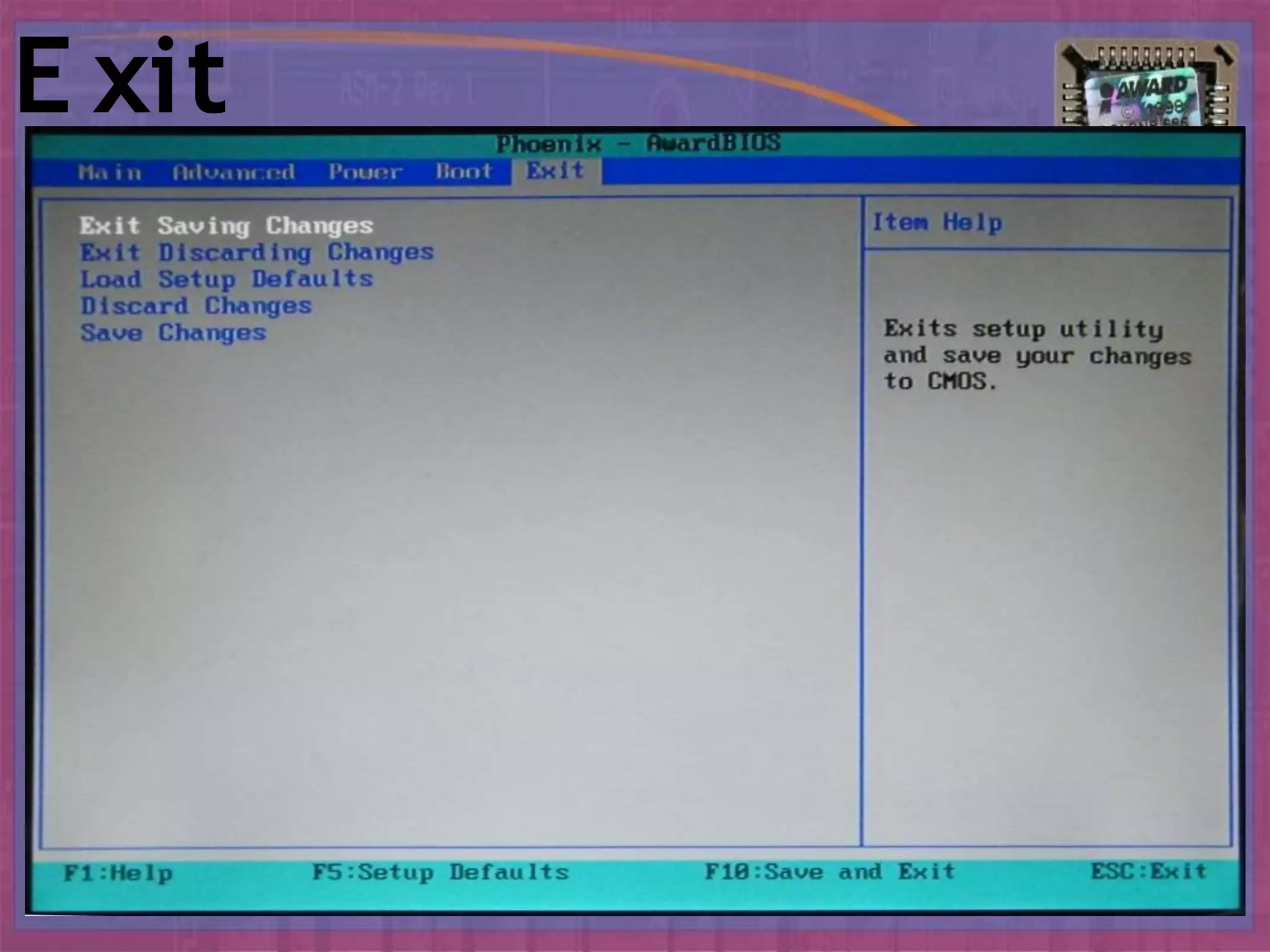 E xit
Savesor discards changes to the setup
program options.
 