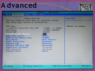 A dvanced
Specifies advanced features
available through thechipset.
 
