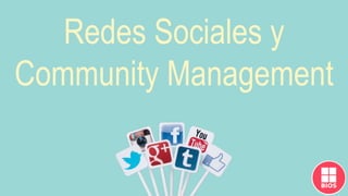 Redes Sociales y
Community Management
 