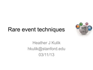 Rare event techniques

         Heather J Kulik
       hkulik@stanford.edu
             03/11/13
 