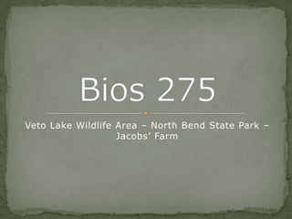 Veto Lake Wildlife Area – North Bend State Park –
                   Jacobs’ Farm
 