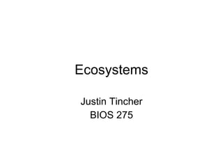 Ecosystems Justin Tincher BIOS 275 