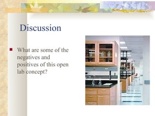 Discussion What are some of the negatives and positives of this open lab concept? 