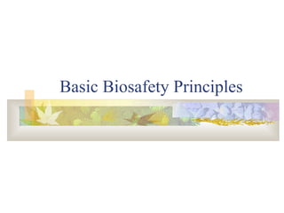 Basic Biosafety Principles
 