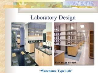 Laboratory Design
“Warehouse Type Lab”
 