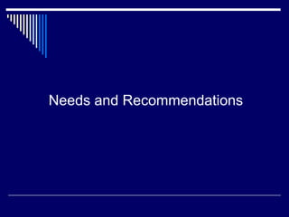 Needs and Recommendations
 