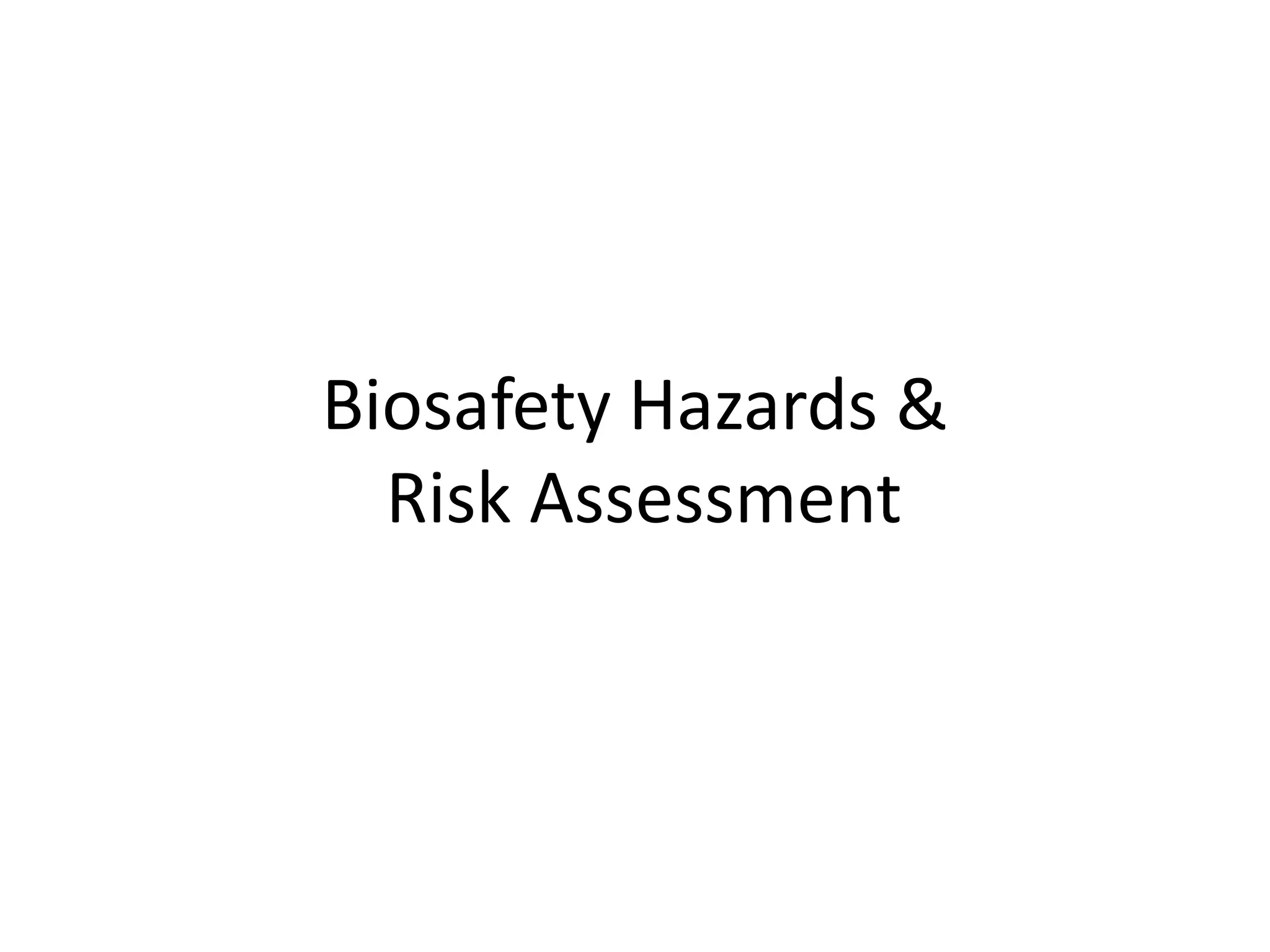 Biosafety Hazards &
Risk Assessment
 