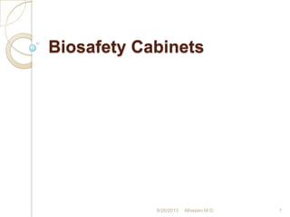 Biosafety Cabinets
18/26/2013 Alhasien.M.O
 