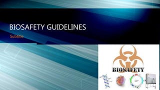 Subtitle
BIOSAFETY GUIDELINES
 