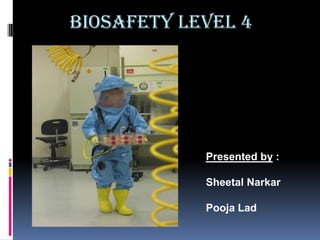 BIOSAFETY LEVEL 4 Presented by : SheetalNarkar Pooja Lad 