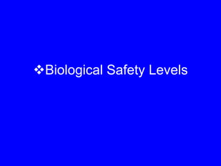Biological Safety Levels
 