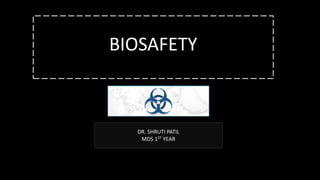 BIOSAFETY
DR. SHRUTI PATIL
MDS 1ST YEAR
 