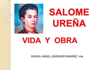 SALOME
UREÑA
VIDA Y OBRA
MIGUEL ANGEL LEMONIER RAMIREZ mte
 