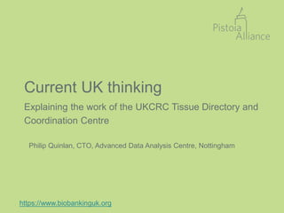 Current UK thinking
Explaining the work of the UKCRC Tissue Directory and
Coordination Centre
https://www.biobankinguk.org...