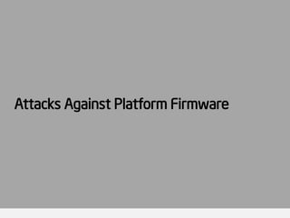 BIOS Attack Surface: Secure Boot 
System FW/BIOS 
SPI Flash Protection 
BIOS Update 
SMRAM Protection 
Hardware 
Config. 
...