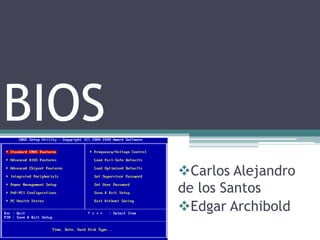BIOS
Carlos Alejandro
de los Santos
Edgar Archibold
 