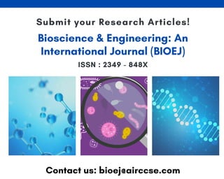 Bioscience & Engineering: An
International Journal (BIOEJ)
ISSN : 2349 - 848X
Submit your Research Articles!
Contact us: bioej@airccse.com
 