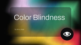 By Remy Ziegler
Color Blindness
 